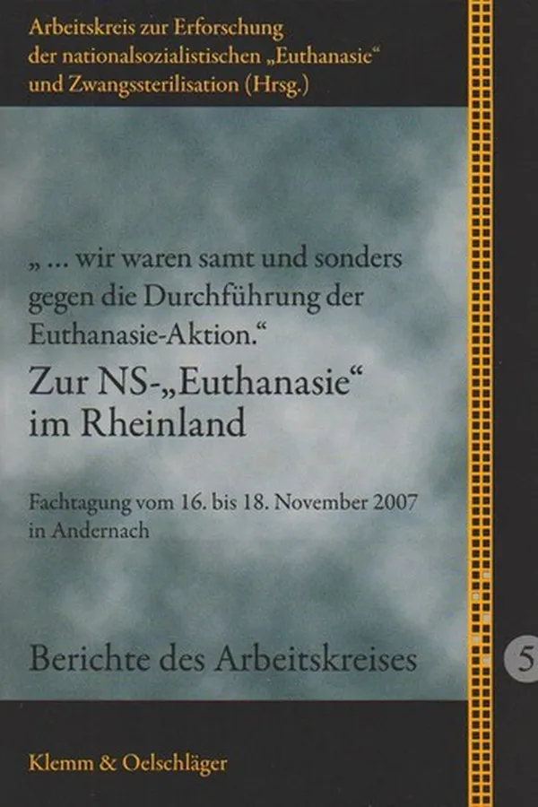 Capa de "... wir waren samt und sonders gegen die Durchführung der Euthanasie-Aktion." Zur NS-"Euthanasie" im Rheinland