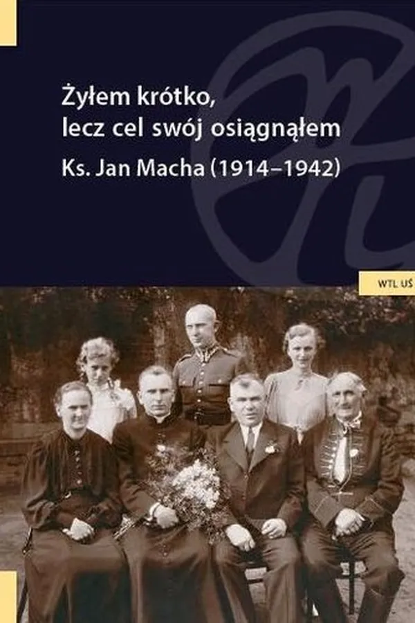 Capa de Żyłem krótko, lecz cel swój osiągnąłem. Ks. Jan Macha (1914-1942)