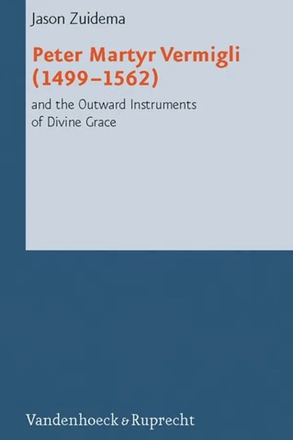 Capa de Peter Martyr Vermigli (1499-1562) and the Outward Instruments of Divine Grace