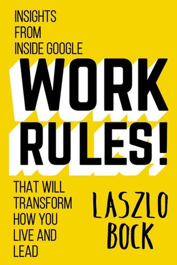 Capa de Work Rules! Insights from Inside Google That Will Transform How You Live and Lead