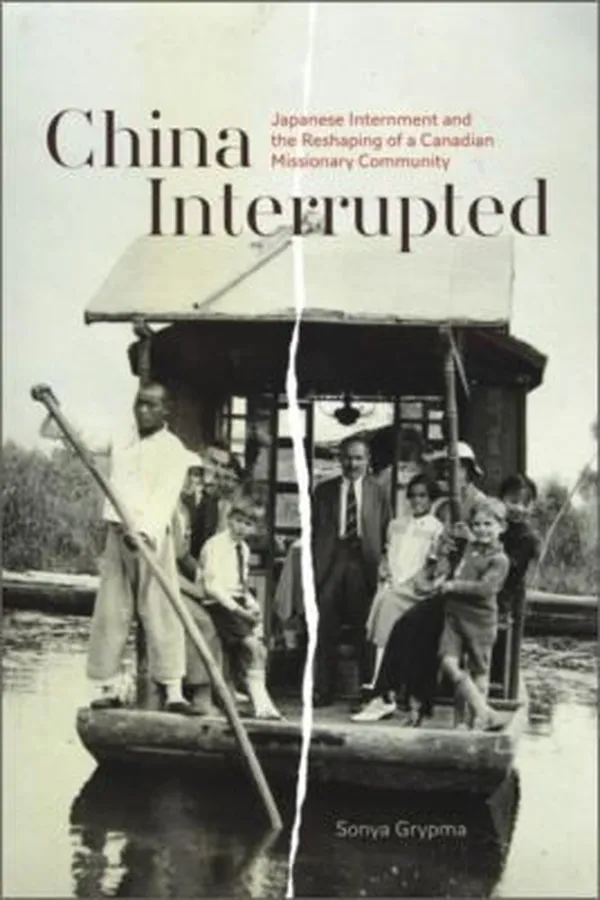 Capa de China Interrupted Japanese Internment And The Reshaping Of A Canadian Missionary Community