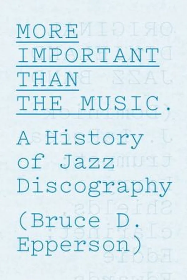 Capa de More Important Than The Music A History Of Jazz Discography