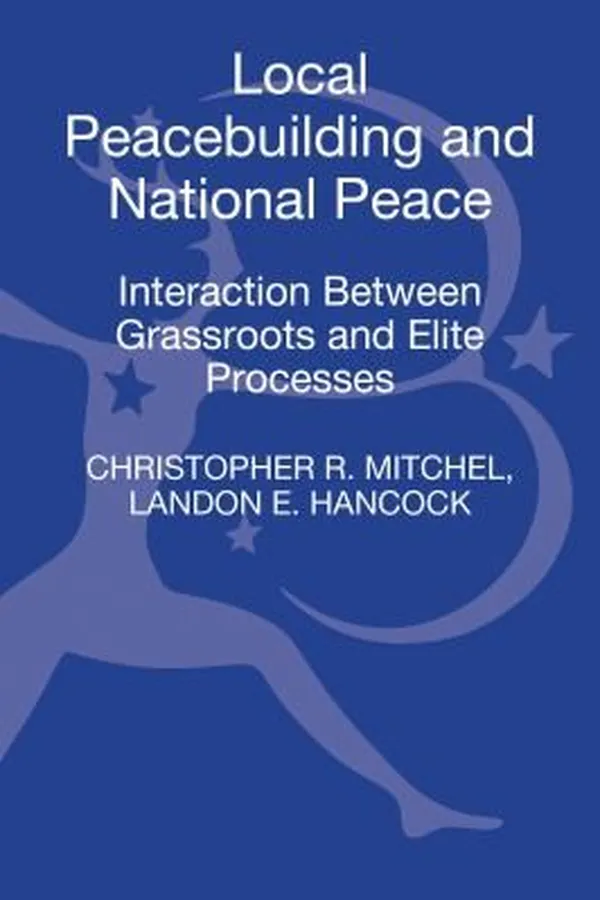 Capa de Local Peacebuilding And National Peace Interaction Between Grassroots And Elite Processes