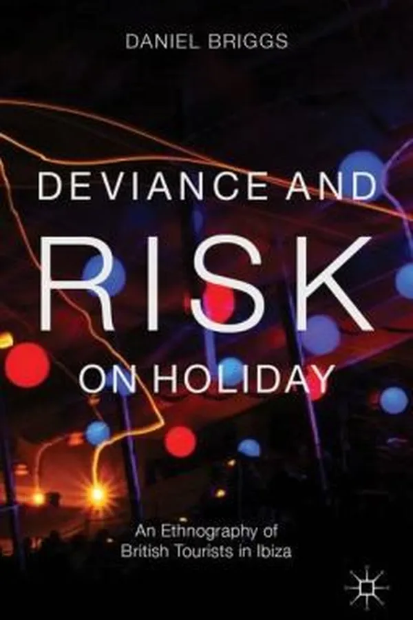 Capa de Deviance And Risk On Holiday An Ethnography Of British Tourists In Ibiza