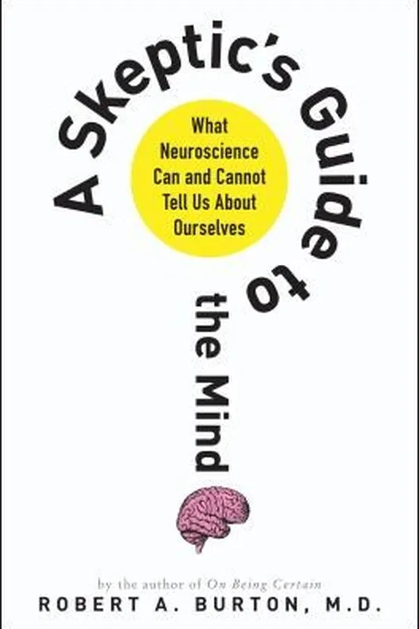 Capa de A Skeptics Guide To The Mind What Neuroscience Can And Cannot Tell Us About Ourselves