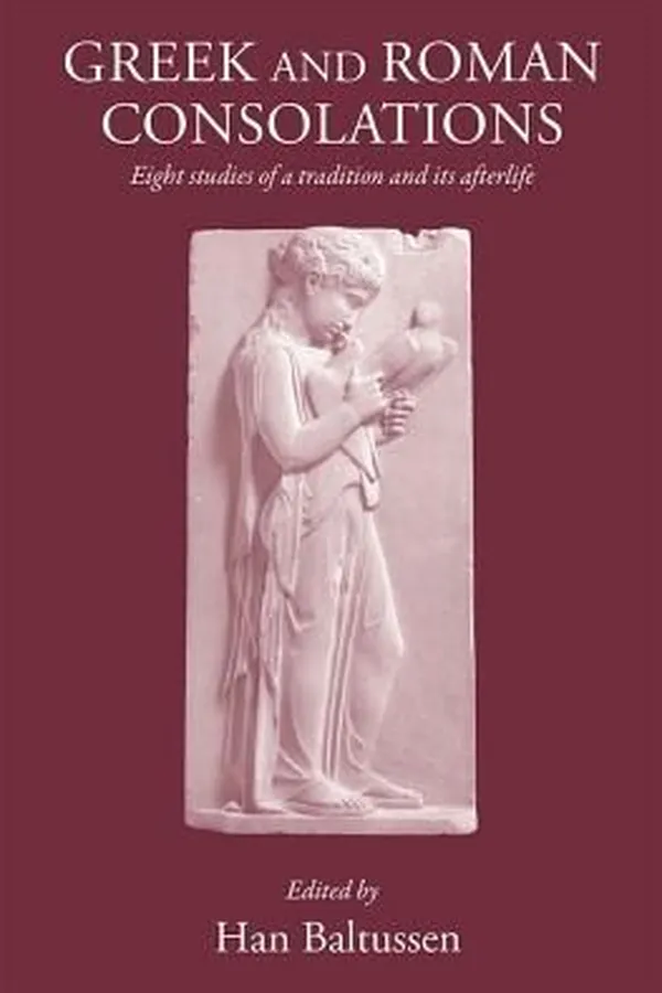 Capa de Greek And Roman Consolations Eight Studies Of A Tradition And Its Afterlife