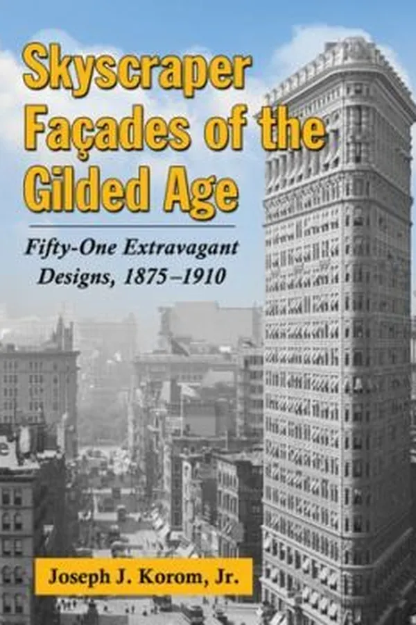Capa de Skyscraper Faades Of The Gilded Age Fiftyone Extravagant Designs 18751910
