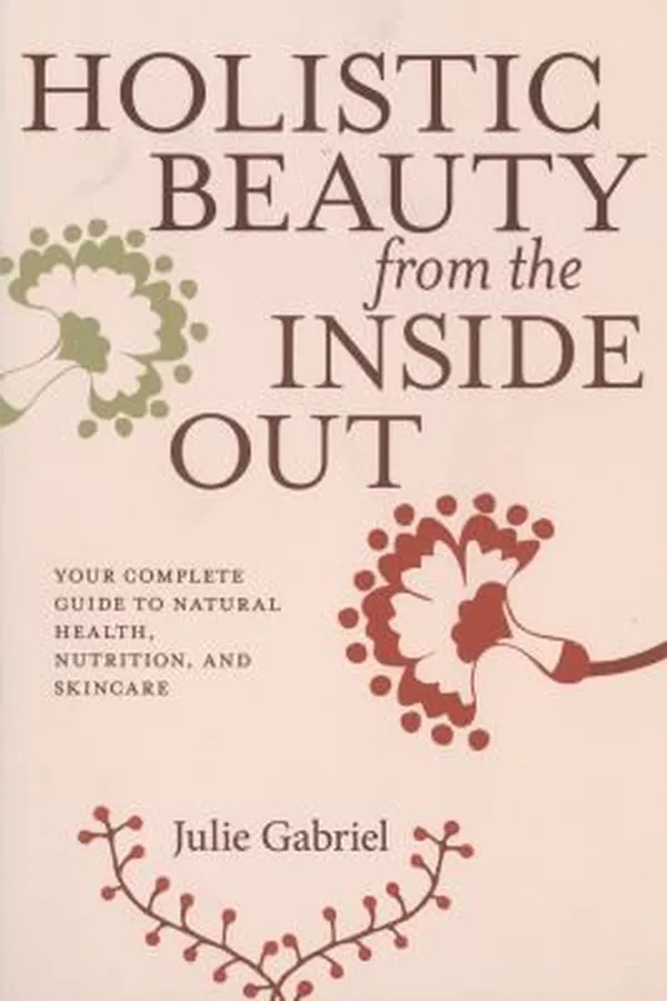 Capa de Holistic Beauty From The Inside Out Your Complete Guide To Natural Health Nutrition And Skincare