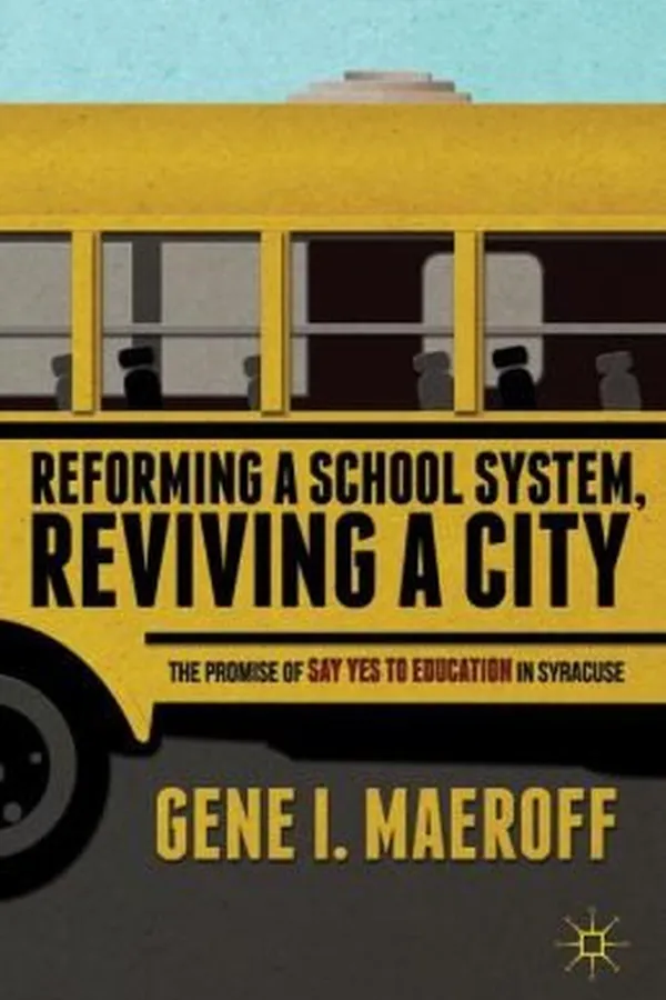 Capa de Reforming A School System The Promise Of Say Yes To Education In Syracuse