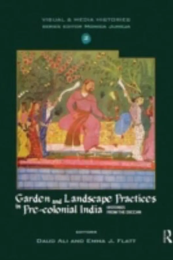 Capa de Garden And Landscape Practices In Precolonial India Histories From The Deccan