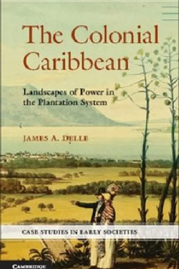 Capa de The Colonial Caribbean Landscapes Of Power In Jamaicas Plantation System
