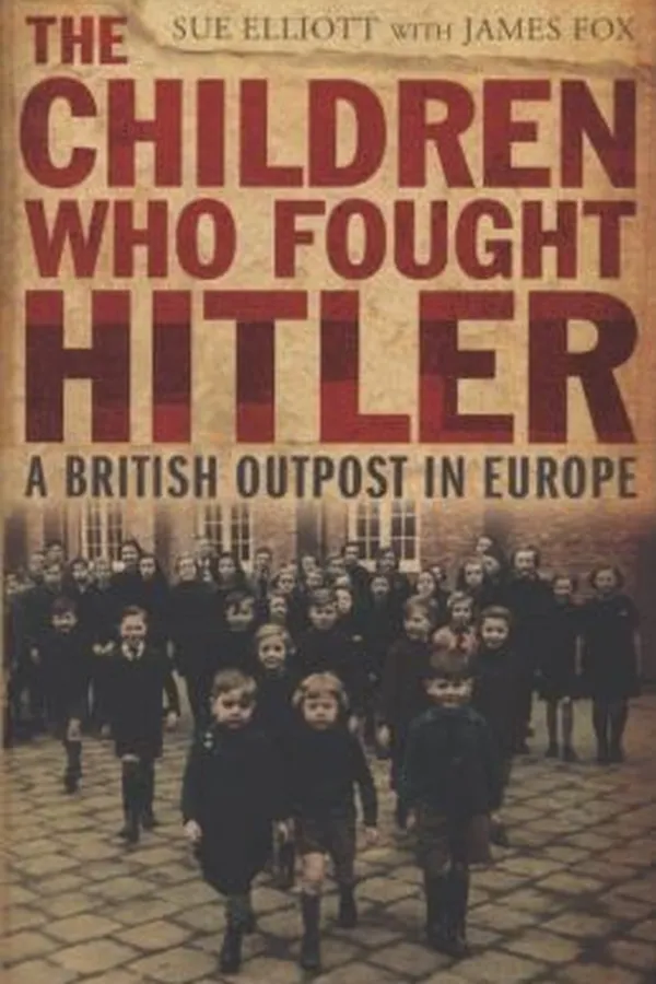 Capa de The Children Who Fought Hitler A British Outpost In Europe