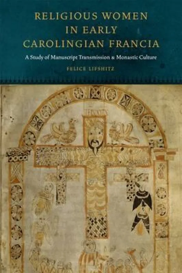 Capa de Religious Women In Early Carolingian Francia A Study Of Manuscript Transmission And Monastic Culture