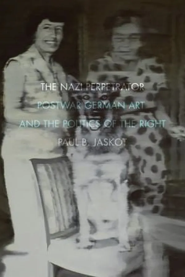 Capa de The Nazi Perpetrator Postwar German Art And The Politics Of The Right