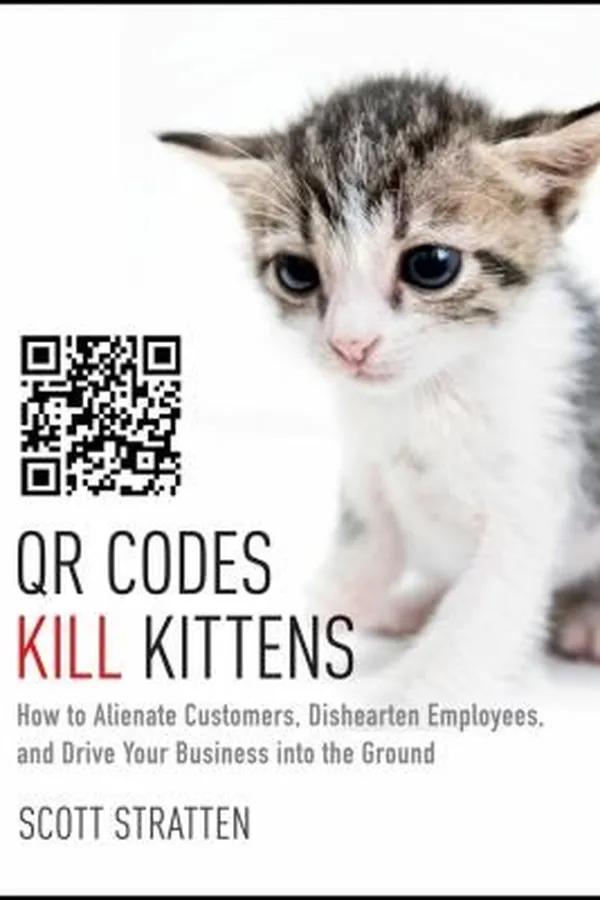 Capa de Qr Codes Kill Kittens How To Alienate Customers Dishearten Employees And Drive Your Business Into The Ground