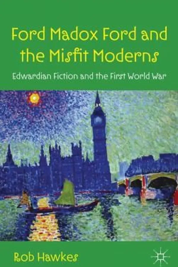 Capa de Ford Madox Ford And The Misfit Moderns Edwardian Fiction And The First World War