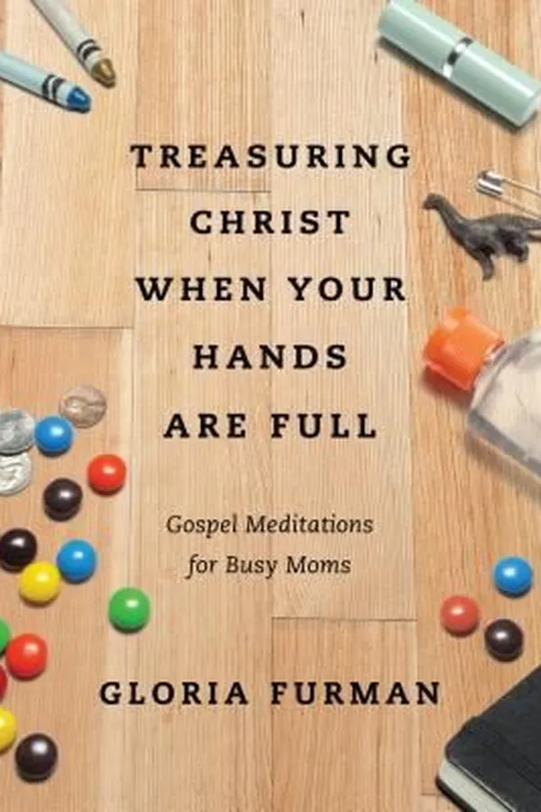 Capa de Treasuring Christ When Your Hands Are Full Gospel Meditations For Busy Moms