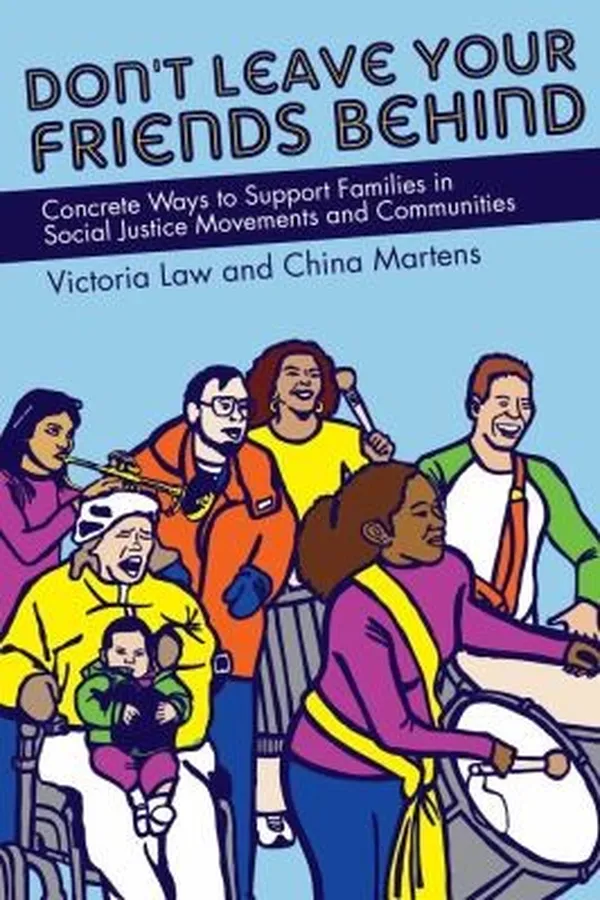 Capa de Dont Leave Your Friends Behind Concrete Ways To Support Families In Social Justice Movements And Communities