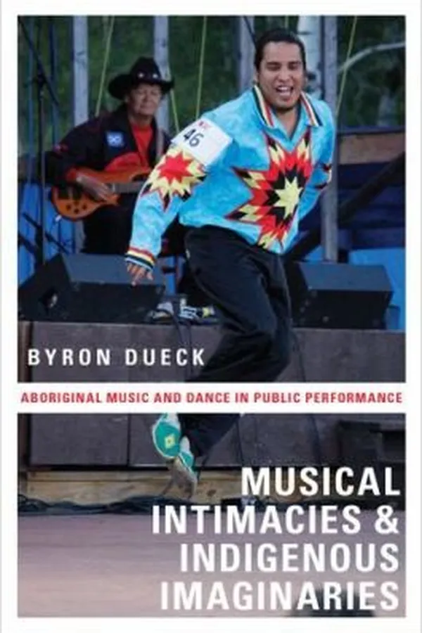 Capa de Musical Intimacies And Indigenous Imaginaries Aboriginal Music And Dance In Public Performance