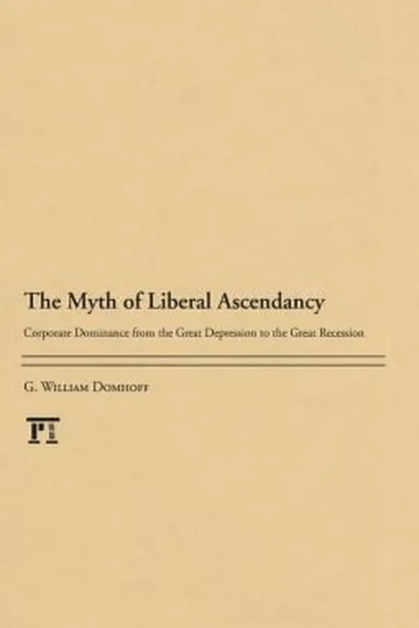 Capa de The Myth Of Liberal Ascendancy Corporate Dominance From The Great Depression To The Great Recession