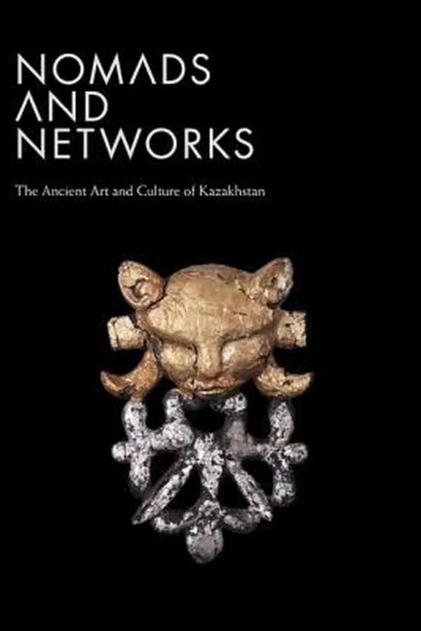 Capa de Nomads And Networks The Ancient Art And Culture Of Kazakhstan