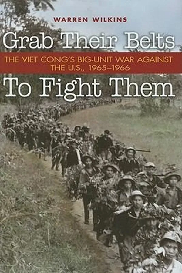 Capa de Grab Their Belts To Fight Them The Viet Congs Bigunit War Against The Us 19651966