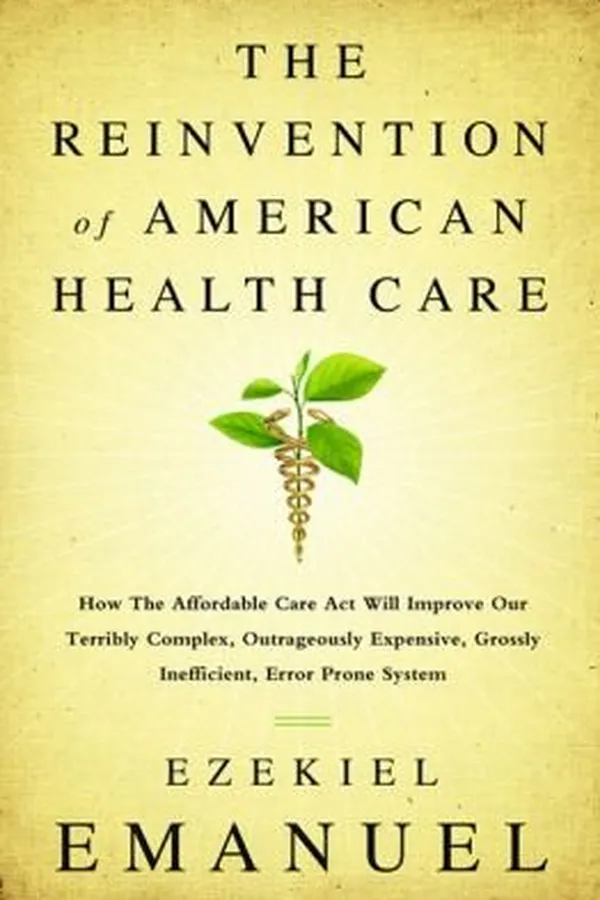 Capa de Reinventing American Health Care How The Affordable Care Act Will Improve Our Terribly Complex Blatantly Unjust Outrageously Expensive Grossly Inefficient Error Prone System