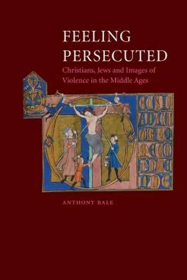 Capa de Feeling Persecuted Christians Jews And Images Of Violence In The Middle Ages