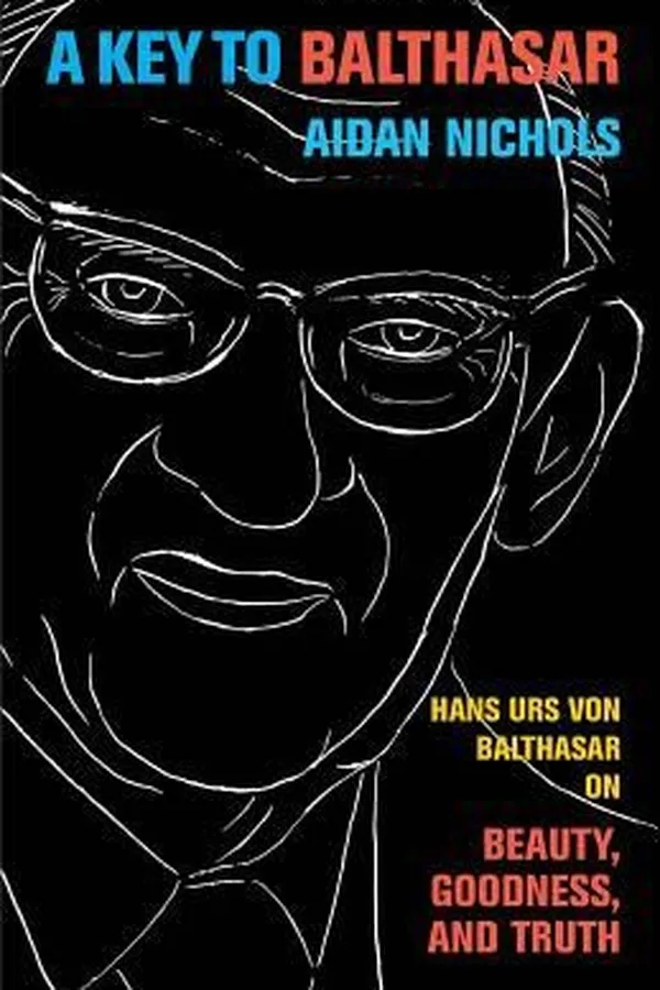 Capa de A Key To Balthasar Hans Urs Von Balthasar On Beauty Goodness And Truth