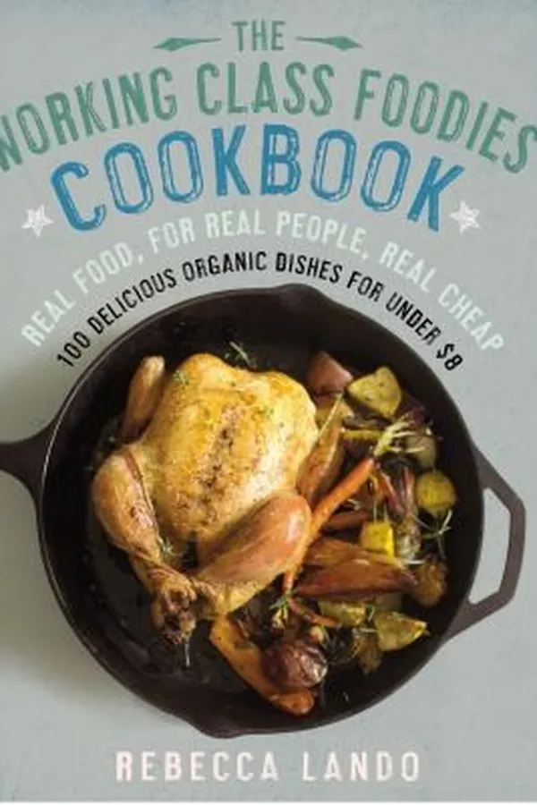 Capa de The Working Class Foodies Cookbook 100 Delicious Organic Dishes For Under 8