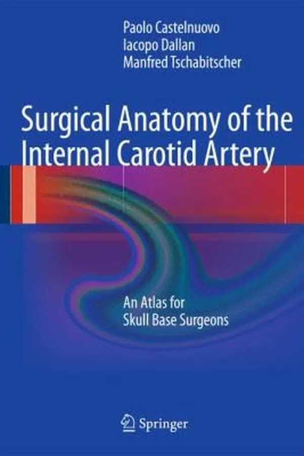 Capa de Surgical Anatomy Of The Internal Carotid Artery An Atlas For Skull Base Surgeons