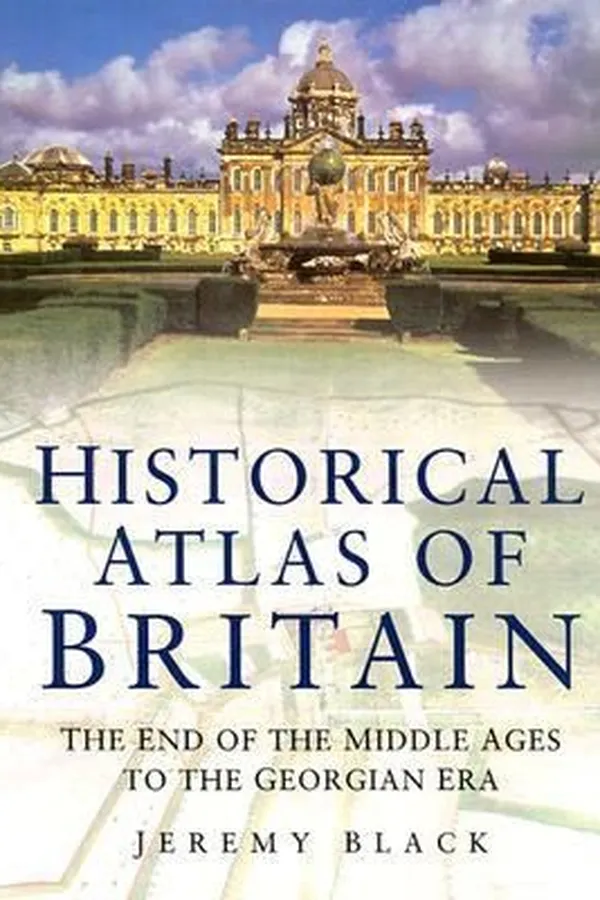 Capa de Historical Atlas Of Britain The End Of The Middle Ages To The Georgian Era
