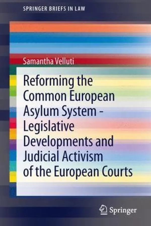 Capa de Reforming The Common European Asylum System Legislative Developments And Judicial Activism Of The European Courts