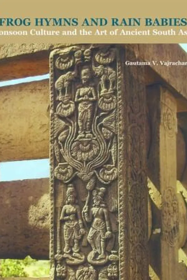Capa de Frog Hymns And Rain Babies Monsoon Culture And The Art Of Ancient South Asia