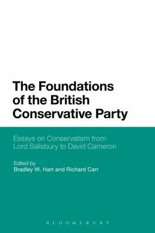 Capa de The Foundations Of The British Conservative Party Essays On Conservatism From Lord Salisbury To David Cameron