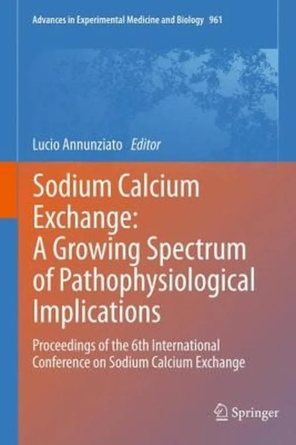 Capa de Sodium Calcium Exchange A Growing Spectrum Of Pathophysiological Implications Proceedings Of The 6th International Conference On Sodium Calcium Exchange