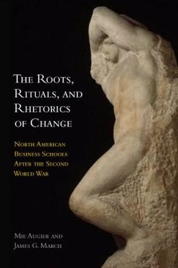 Capa de The Roots Rituals And Rhetorics Of Change North American Business Schools After The Second World War