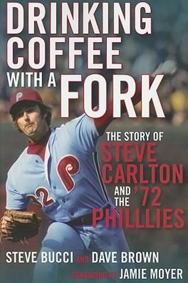 Capa de Drinking Coffee With A Fork The Story Of Steve Carlton And The 72 Phillies
