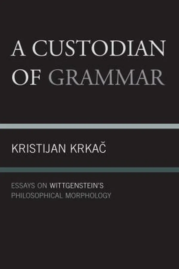 Capa de A Custodian Of Grammar Essays On Wittgensteins Philosophical Morphology