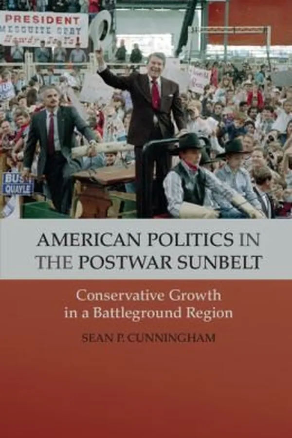 Capa de American Politics In The Postwar Sunbelt Conservative Growth In A Battleground Region