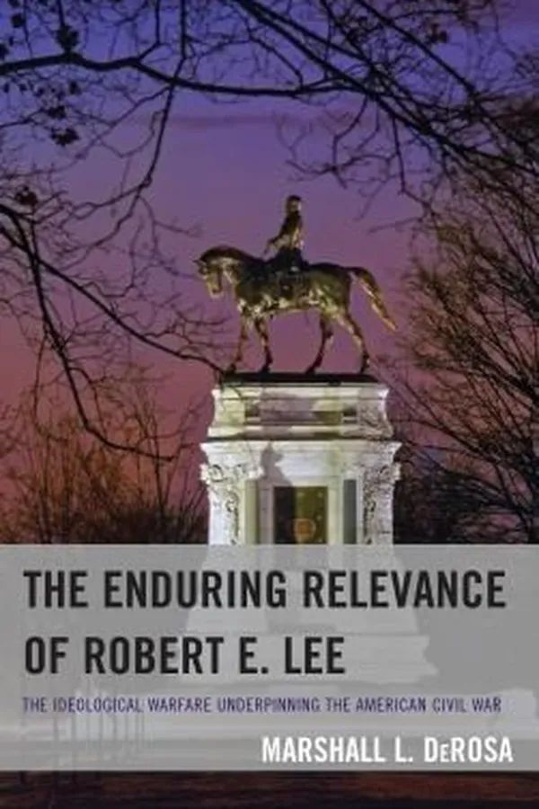 Capa de The Enduring Relevance Of Robert E Lee The Ideological Warfare Underpinning The American Civil War