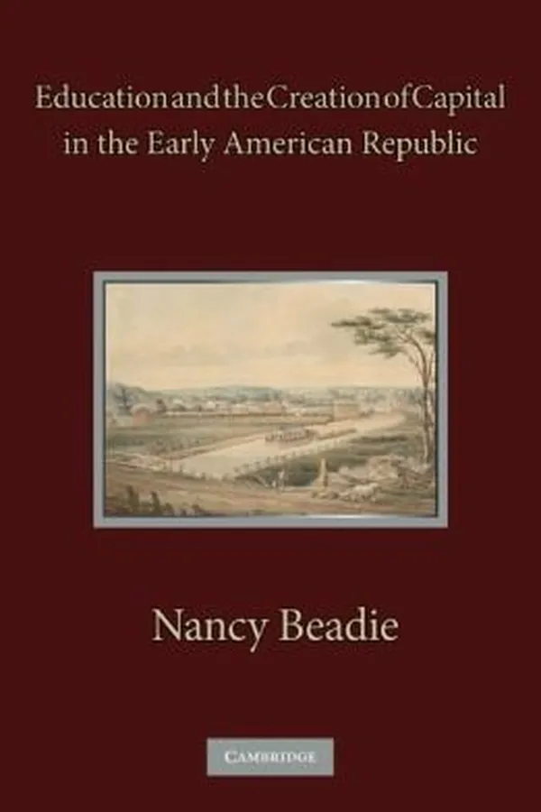 Capa de Education And The Creation Of Capital In The Early American Republic