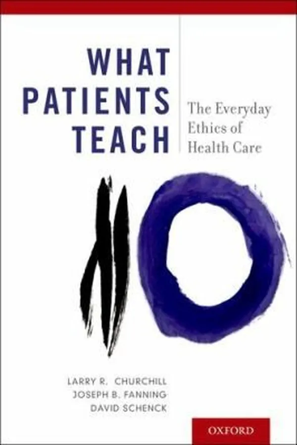 Capa de What Patients Teach The Everyday Ethics Of Health Care