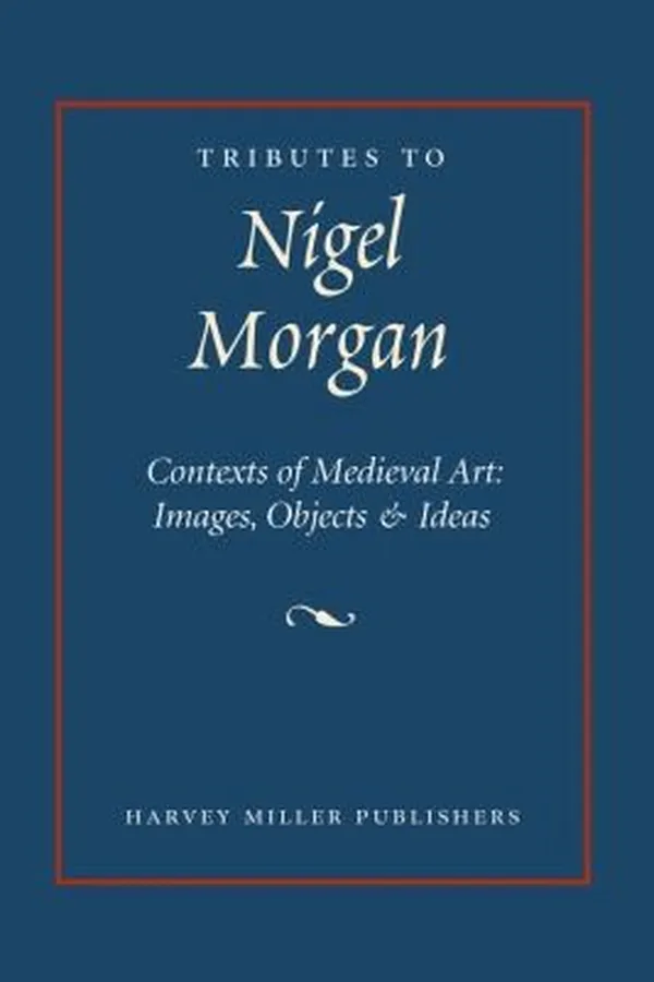 Capa de Tributes To Nigel Morgan Contexts Of Medieval Art Images Objects Ideas