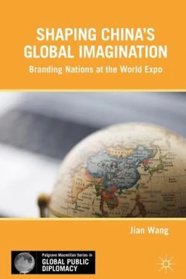 Capa de Shaping Chinas Global Imagination Branding Nations At The World Expo
