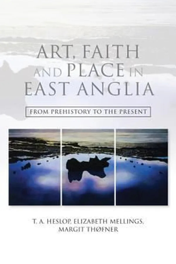 Capa de Art Faith And Place In East Anglia From Prehistory To The Present