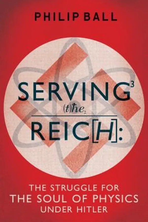 Capa de Serving The Reich The Struggle For The Soul Of Physics Under Hitler