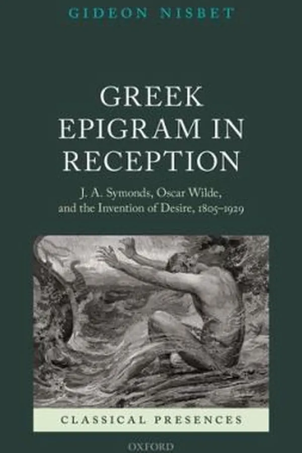 Capa de Greek Epigram In Reception J A Symonds Oscar Wilde And The Invention Of Desire 18051929
