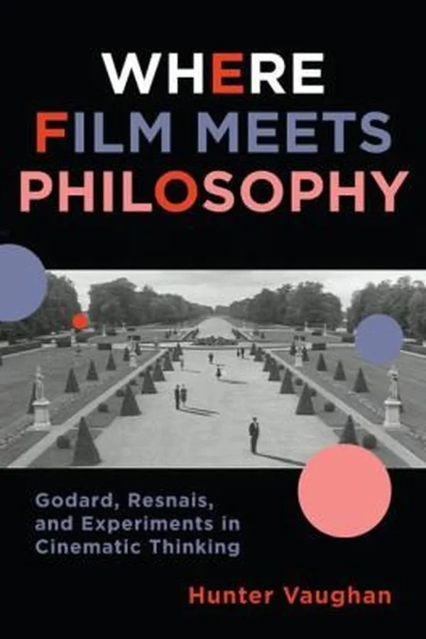 Capa de Where Film Meets Philosophy Godard Resnais And Experiments In Cinematic Thinking