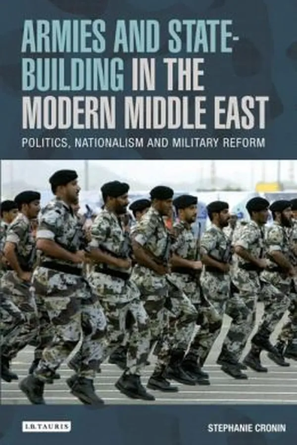 Capa de Armies And Statebuilding In The Modern Middle East Politics Nationalism And Military Reform